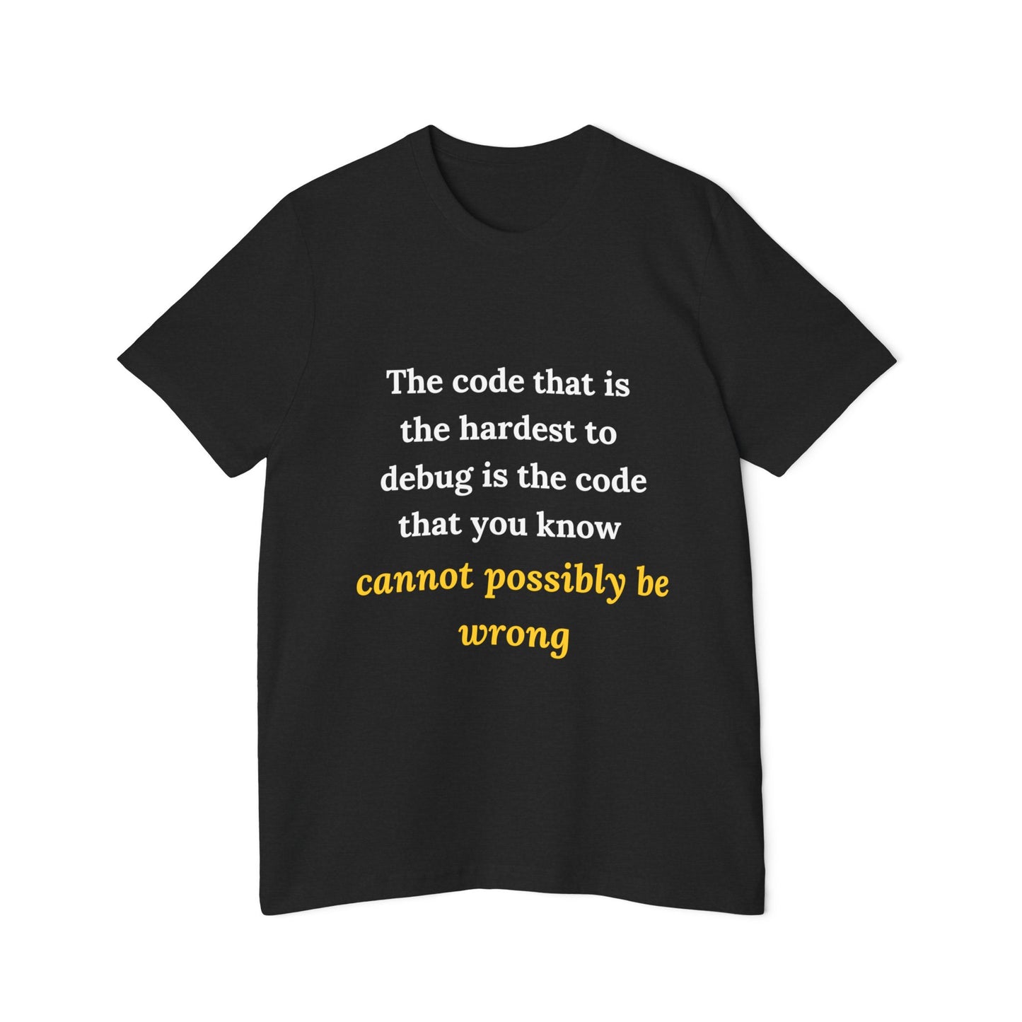 The Code That Is the Hardest to Debug Is the Code That You Know Cannot Possibly Be Wrong | Funny Tech T-Shirt for Developers | Usha Creations