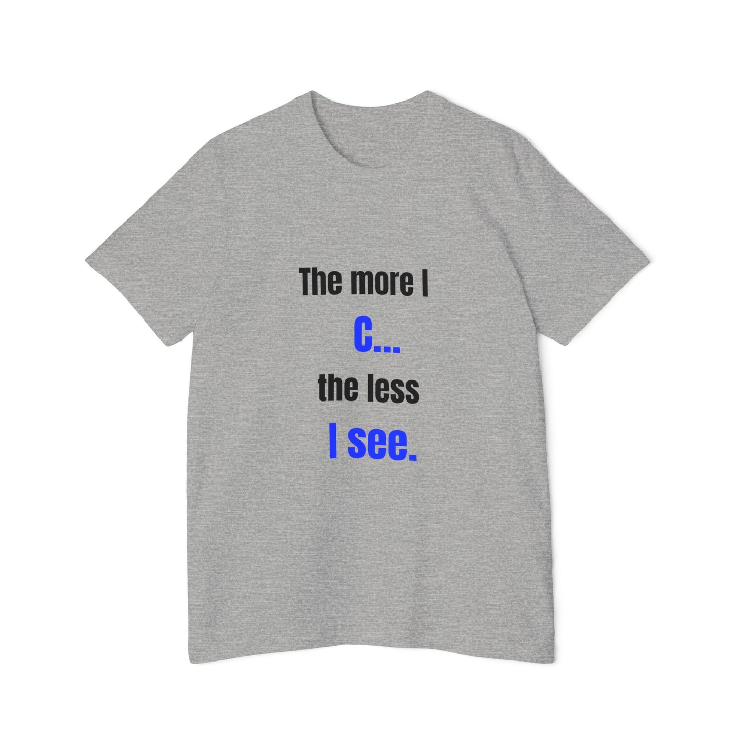 The More I C… The Less I See | Funny Tech T-Shirt for Developers | Usha Creations