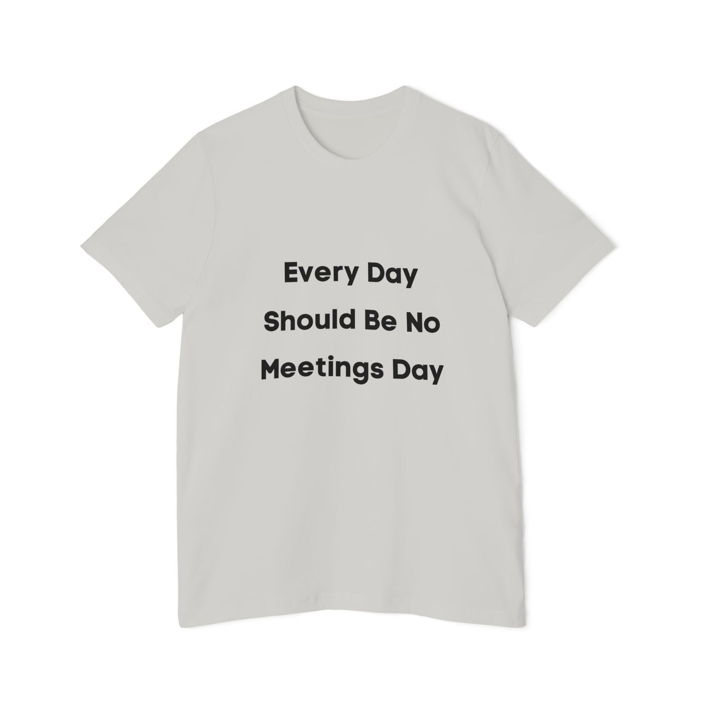 Every Day Should Be No Meetings Day | Anti-Meeting & Funny Developer T-Shirt | Usha Creations