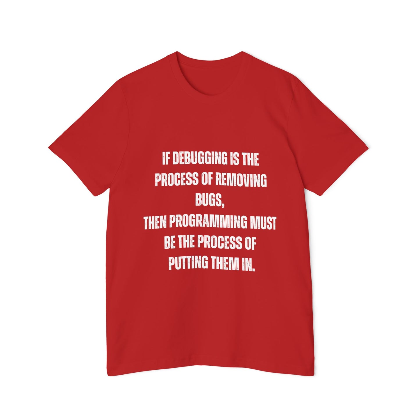 If Debugging Is the Process of Removing Bugs, Then Programming Must Be the Process of Putting Them In | Funny Developer T-Shirt | Coding Humor Tee | Usha Creations