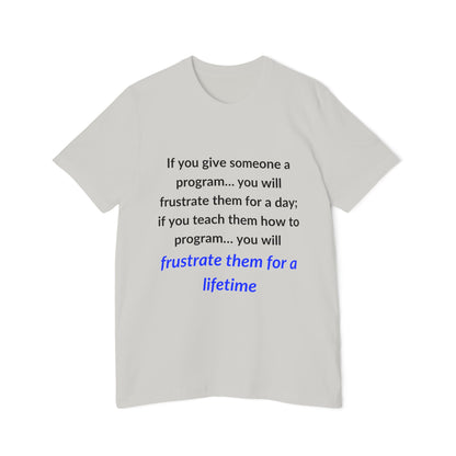 If You Give Someone a Program… You Will Frustrate Them for a Day; If You Teach Them How to Program… You Will Frustrate Them for a Lifetime | Funny Tech T-Shirt for Developers | Usha Creations