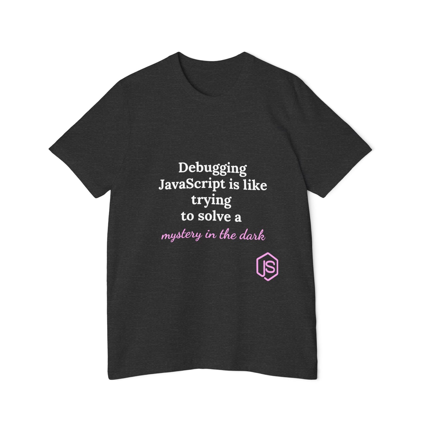 Debugging JavaScript is Like Trying to Solve a Mystery in the Dark | Funny Coding T-Shirt for Developers | Usha Creations