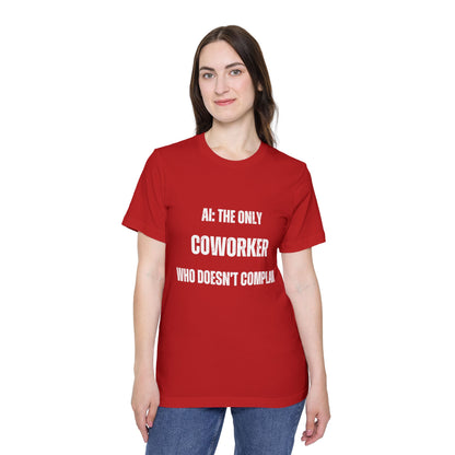 AI: The Only Coworker Who Doesn’t Complain T-Shirt - Funny AI and Tech Tee