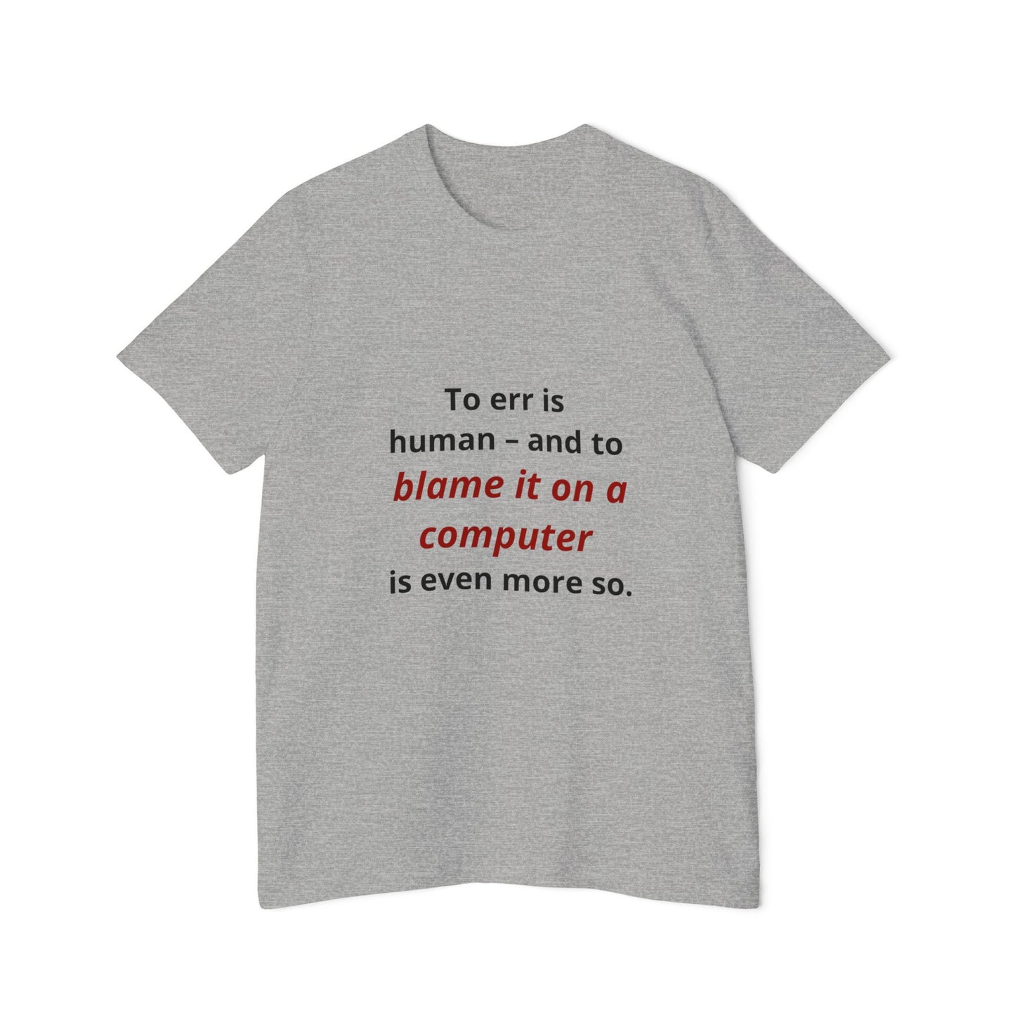 To Err Is Human – And to Blame It on a Computer Is Even More So | Funny Tech T-Shirt for Developers | Usha Creations