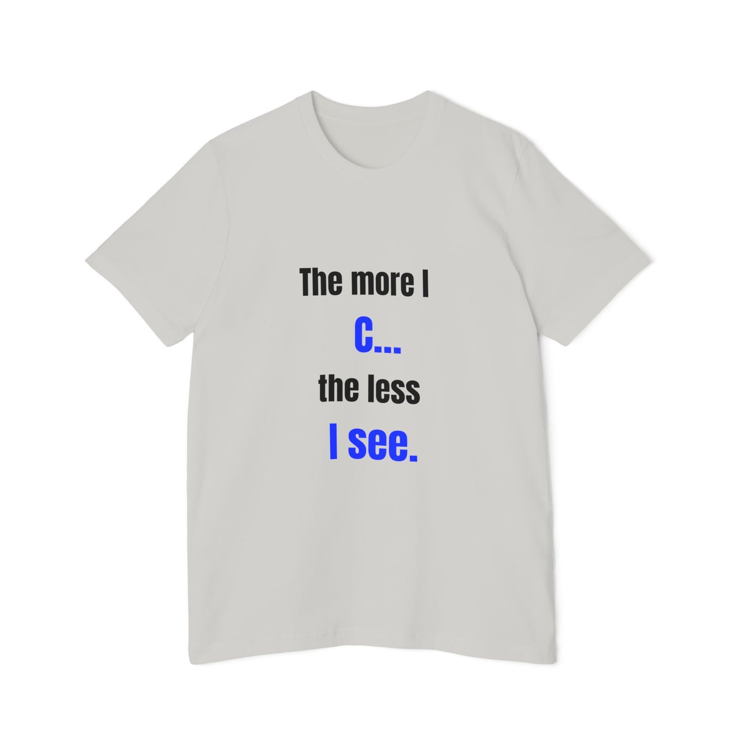 The More I C… The Less I See | Funny Tech T-Shirt for Developers | Usha Creations